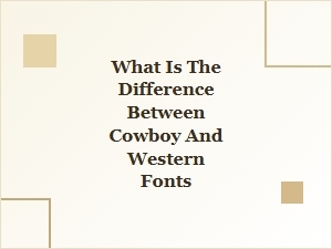 Choosing Fonts: Cowboys Versus Western Styles